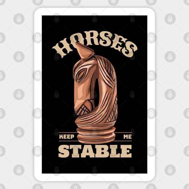 Horses Keep Me Stable Magnet by KewaleeTee